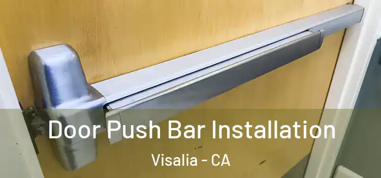 Door Push Bar Installation Visalia - CA